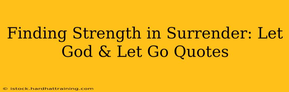 Finding Strength in Surrender: Let God & Let Go Quotes