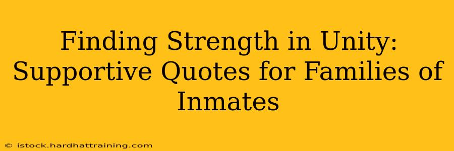 Finding Strength in Unity: Supportive Quotes for Families of Inmates