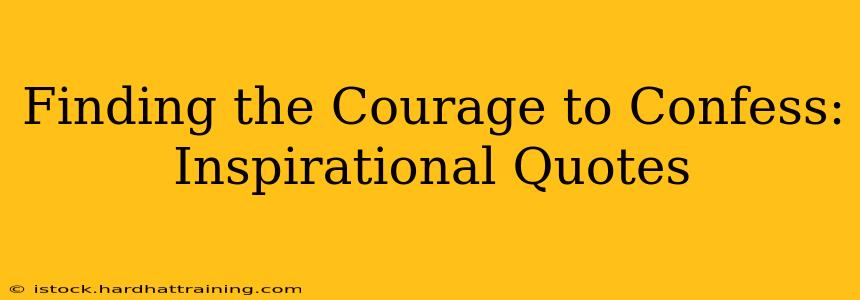 Finding the Courage to Confess: Inspirational Quotes