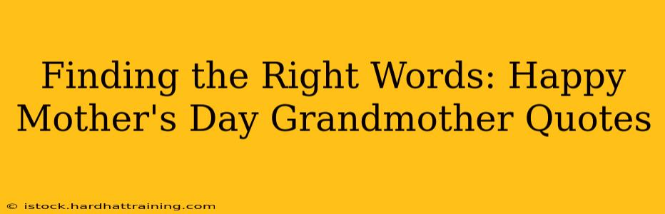 Finding the Right Words: Happy Mother's Day Grandmother Quotes