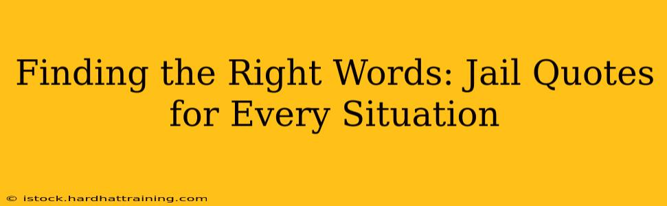 Finding the Right Words: Jail Quotes for Every Situation