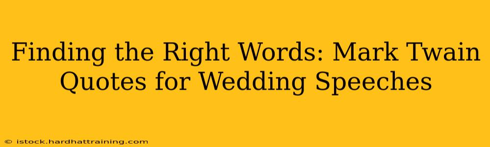 Finding the Right Words: Mark Twain Quotes for Wedding Speeches