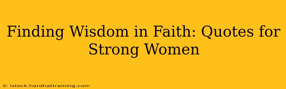 Finding Wisdom in Faith: Quotes for Strong Women