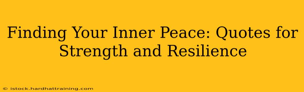 Finding Your Inner Peace: Quotes for Strength and Resilience