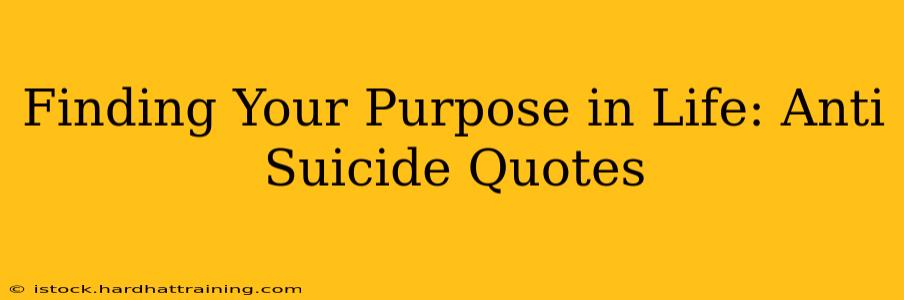 Finding Your Purpose in Life: Anti Suicide Quotes