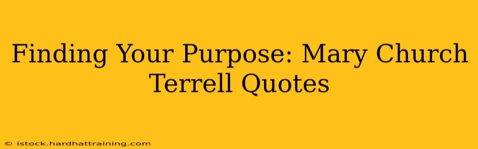 Finding Your Purpose: Mary Church Terrell Quotes