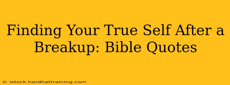 Finding Your True Self After a Breakup: Bible Quotes
