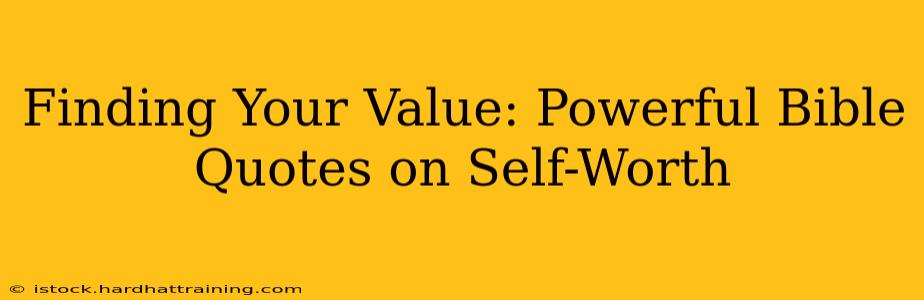 Finding Your Value: Powerful Bible Quotes on Self-Worth