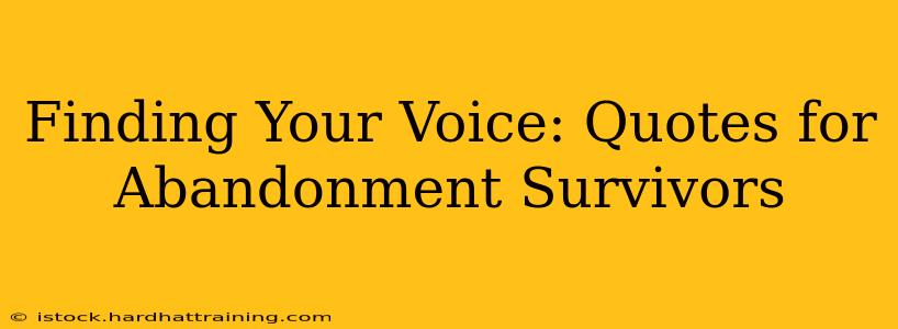 Finding Your Voice: Quotes for Abandonment Survivors