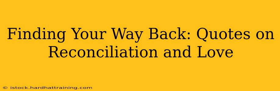 Finding Your Way Back: Quotes on Reconciliation and Love