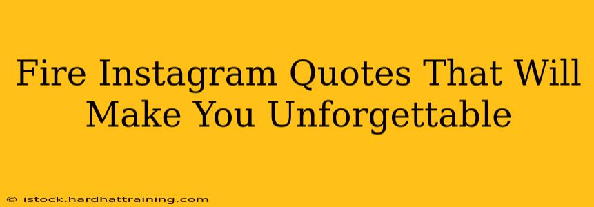 Fire Instagram Quotes That Will Make You Unforgettable