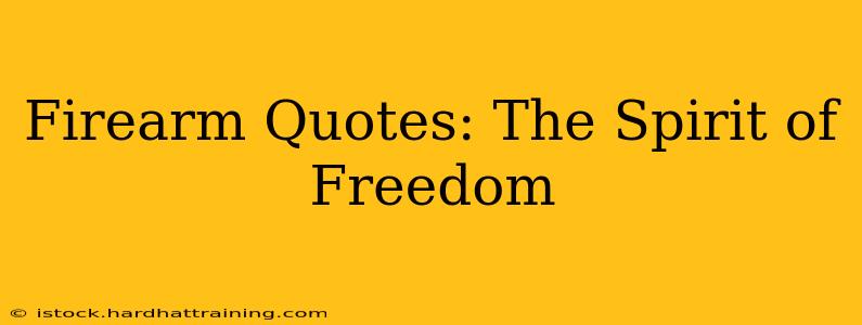 Firearm Quotes: The Spirit of Freedom
