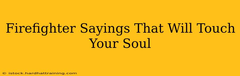 Firefighter Sayings That Will Touch Your Soul