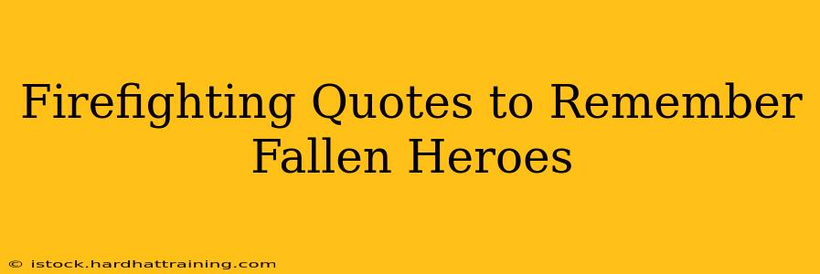 Firefighting Quotes to Remember Fallen Heroes