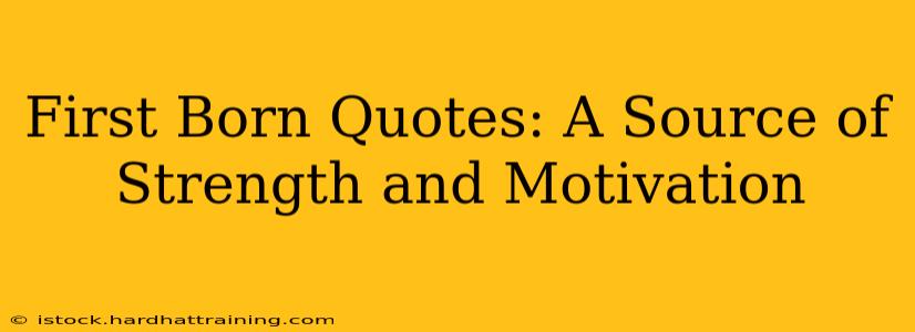 First Born Quotes: A Source of Strength and Motivation