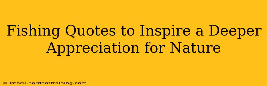 Fishing Quotes to Inspire a Deeper Appreciation for Nature