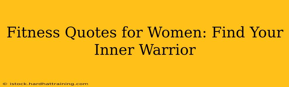 Fitness Quotes for Women: Find Your Inner Warrior
