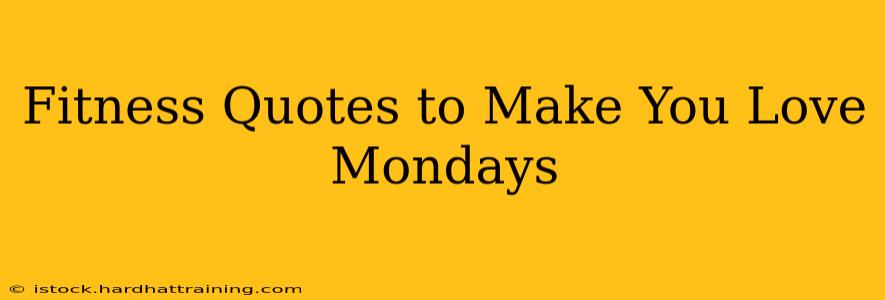 Fitness Quotes to Make You Love Mondays