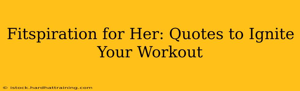 Fitspiration for Her: Quotes to Ignite Your Workout