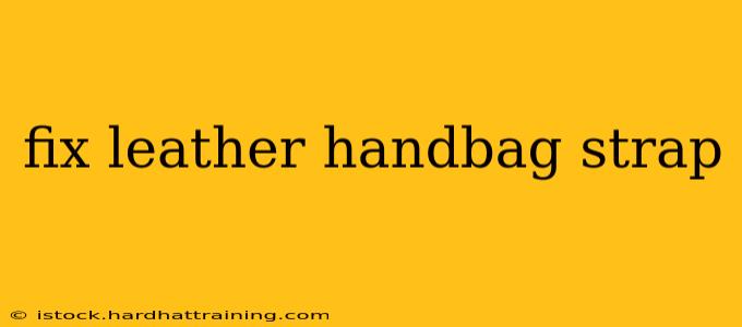 fix leather handbag strap