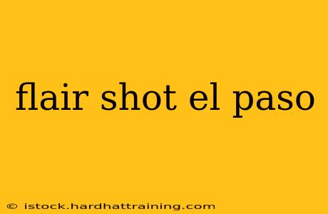 flair shot el paso