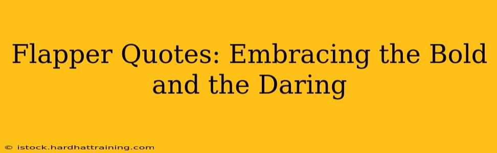Flapper Quotes: Embracing the Bold and the Daring