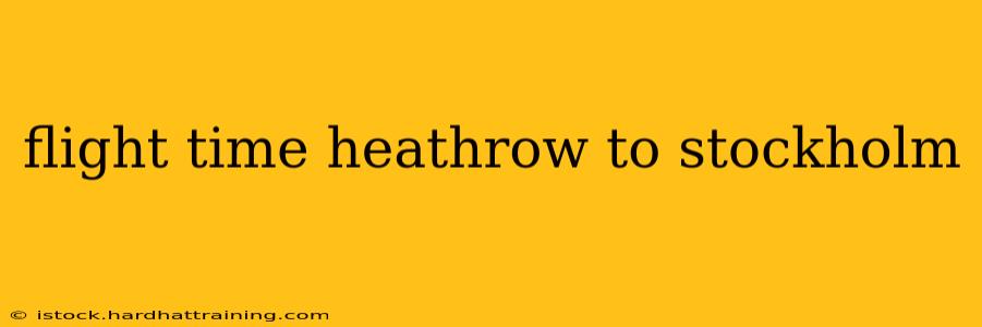 flight time heathrow to stockholm