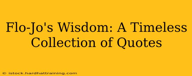 Flo-Jo's Wisdom: A Timeless Collection of Quotes