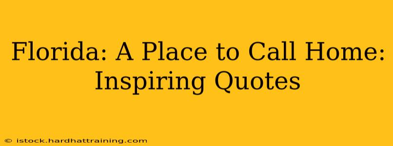 Florida: A Place to Call Home: Inspiring Quotes