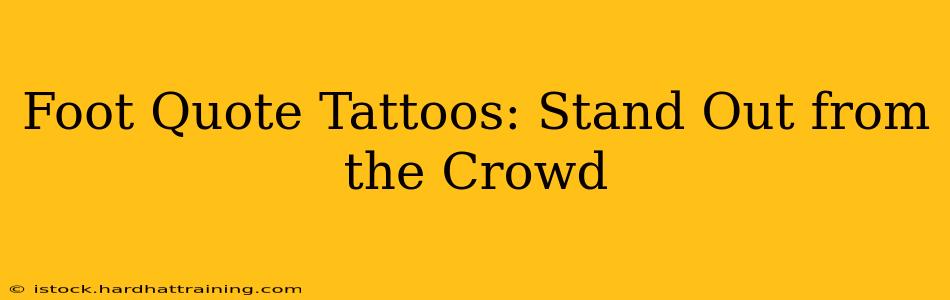 Foot Quote Tattoos: Stand Out from the Crowd