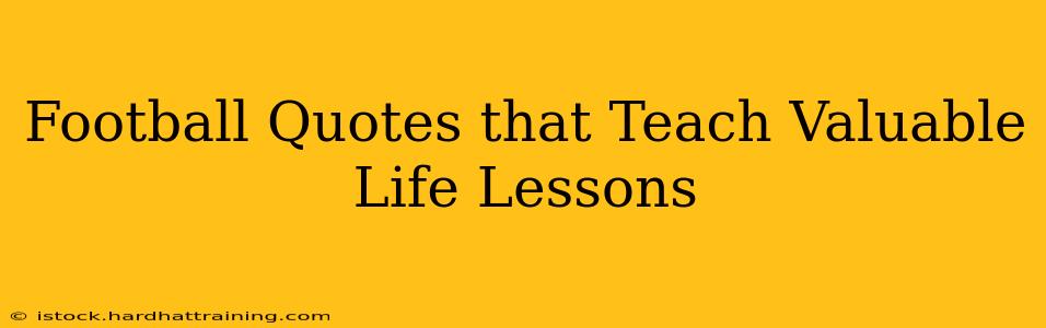 Football Quotes that Teach Valuable Life Lessons