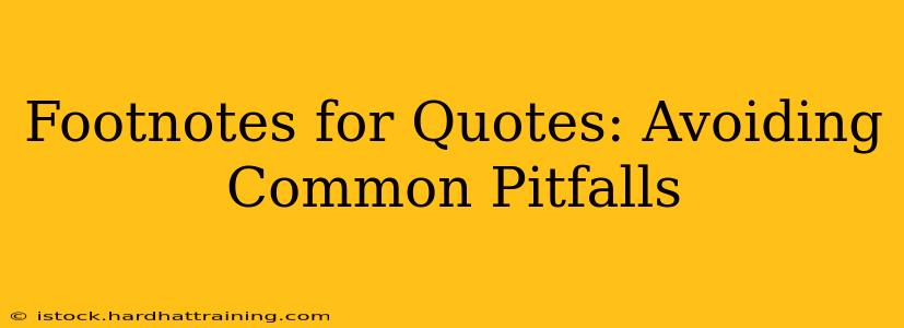 Footnotes for Quotes: Avoiding Common Pitfalls