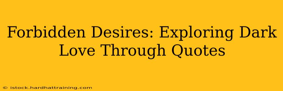 Forbidden Desires: Exploring Dark Love Through Quotes