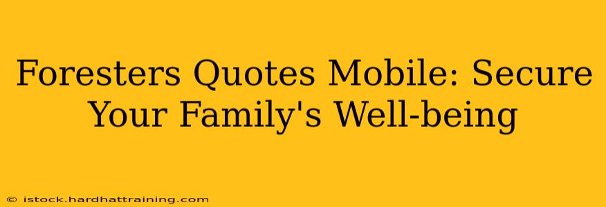 Foresters Quotes Mobile: Secure Your Family's Well-being