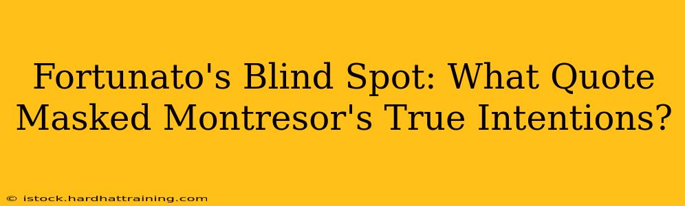 Fortunato's Blind Spot: What Quote Masked Montresor's True Intentions?
