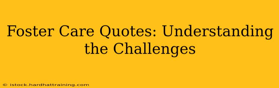 Foster Care Quotes: Understanding the Challenges