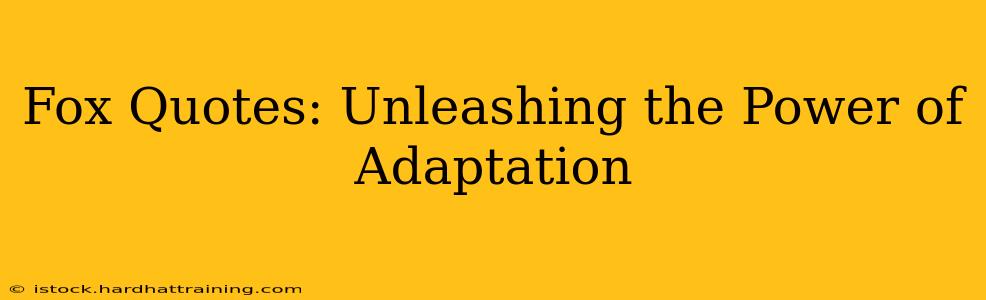 Fox Quotes: Unleashing the Power of Adaptation