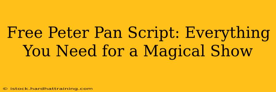 Free Peter Pan Script: Everything You Need for a Magical Show