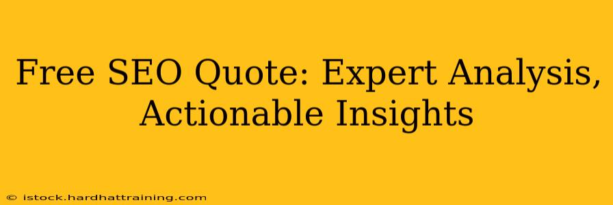 Free SEO Quote: Expert Analysis, Actionable Insights