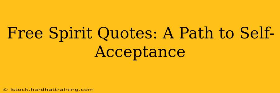 Free Spirit Quotes: A Path to Self-Acceptance