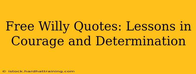 Free Willy Quotes: Lessons in Courage and Determination