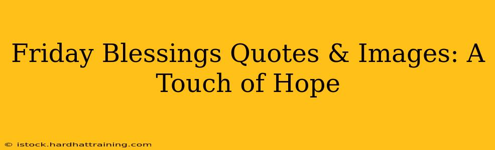 Friday Blessings Quotes & Images: A Touch of Hope