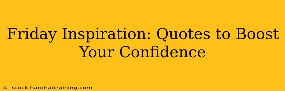 Friday Inspiration: Quotes to Boost Your Confidence