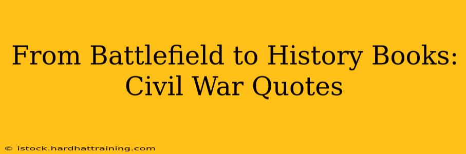 From Battlefield to History Books: Civil War Quotes