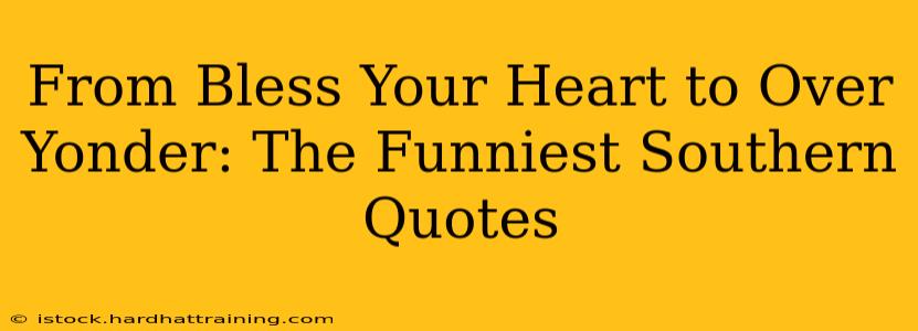 From Bless Your Heart to Over Yonder: The Funniest Southern Quotes
