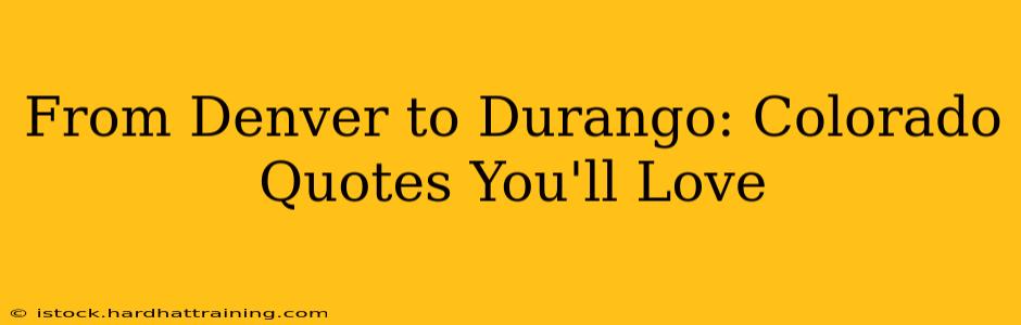 From Denver to Durango: Colorado Quotes You'll Love