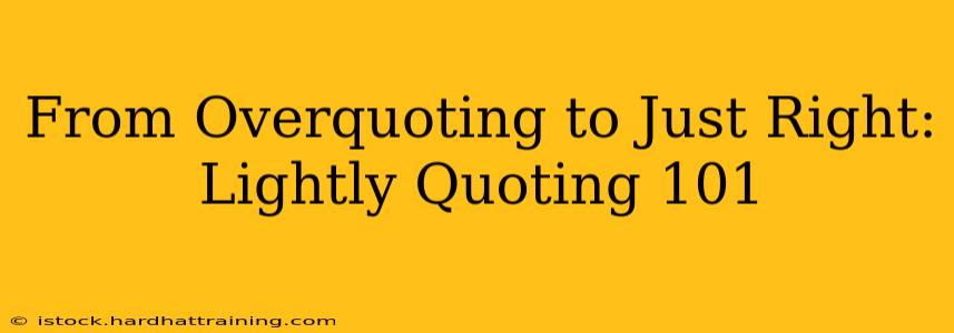 From Overquoting to Just Right: Lightly Quoting 101