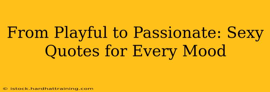 From Playful to Passionate: Sexy Quotes for Every Mood