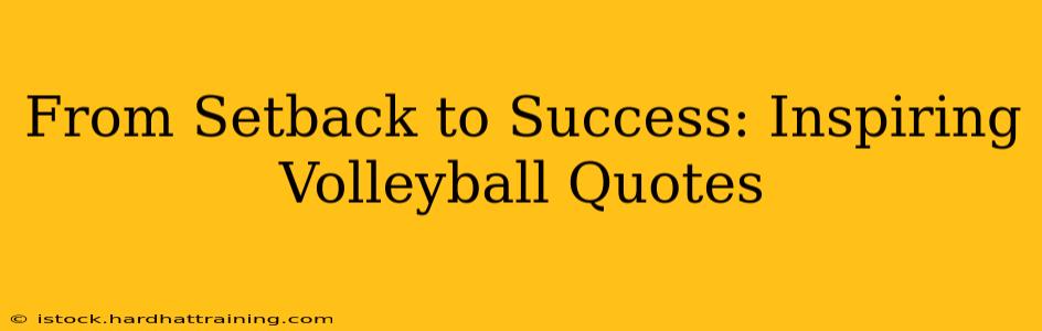 From Setback to Success: Inspiring Volleyball Quotes