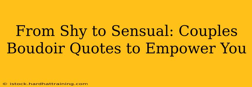 From Shy to Sensual: Couples Boudoir Quotes to Empower You